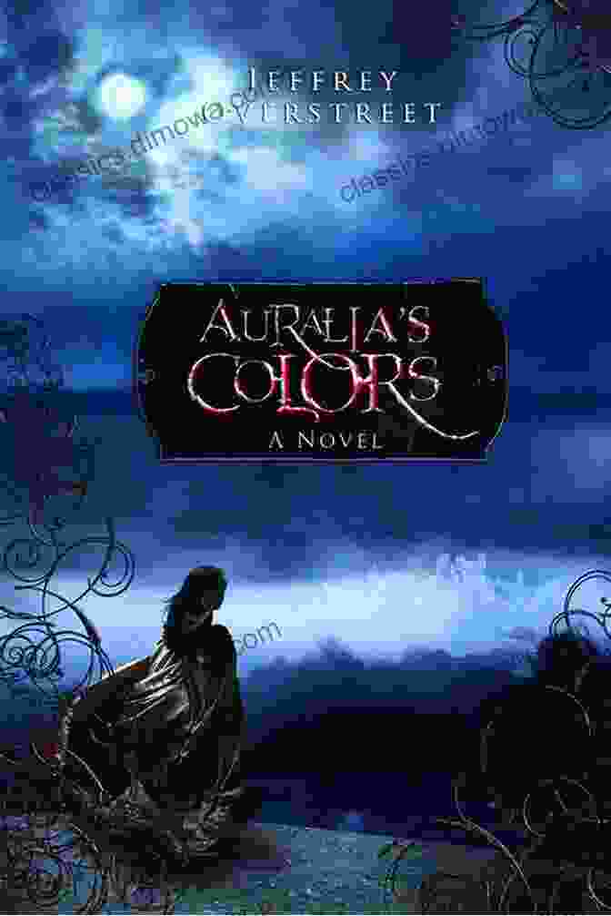 A Scene From Auralia Colors Novel Depicting A Character Experiencing A Range Of Emotions Through Colors Auralia S Colors: A Novel (The Auralia Thread 1)