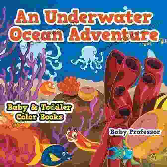 An Underwater Ocean Adventure Baby Toddler Color Book Cover With Colorful Sea Creatures On A Blue Background An Underwater Ocean Adventure Baby Toddler Color