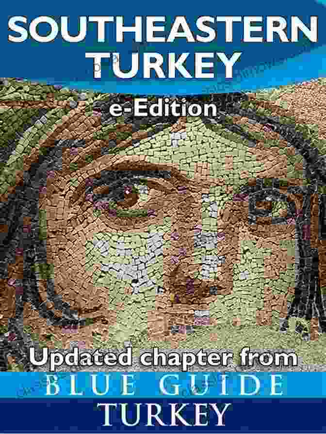 Blue Guide Southeastern Turkey Book Cover Blue Guide Southeastern Turkey An Explorer S Guide To Kahramanmaras Gaziantep Adiyaman Elazig Malatya Sanliurfa Diyarbakir Batman And Mardin Provinces (Updated Chapter From Blue Guide Turkey)