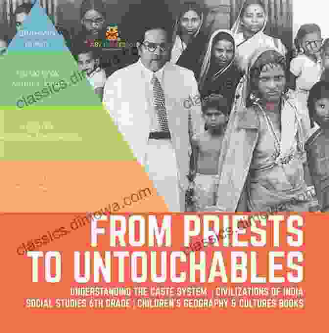 Book Cover Of 'From Priests To Untouchables' From Priests To Untouchables Understanding The Caste System Civilizations Of India Social Studies 6th Grade Children S Geography Cultures