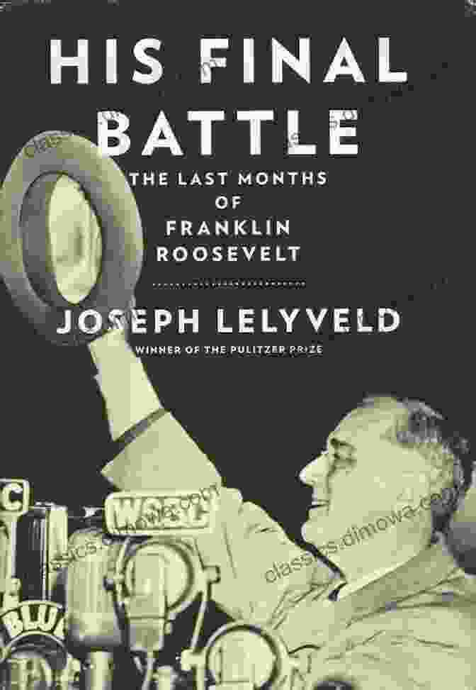 Book Cover Of 'The Last Months Of Franklin Roosevelt' His Final Battle: The Last Months Of Franklin Roosevelt