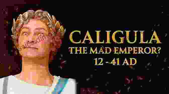 Caligula, The Mad Emperor Whose Reign Was Marked By Extravagance And Cruelty. The Twelve Caesars (Purple Rose Publishing 7)