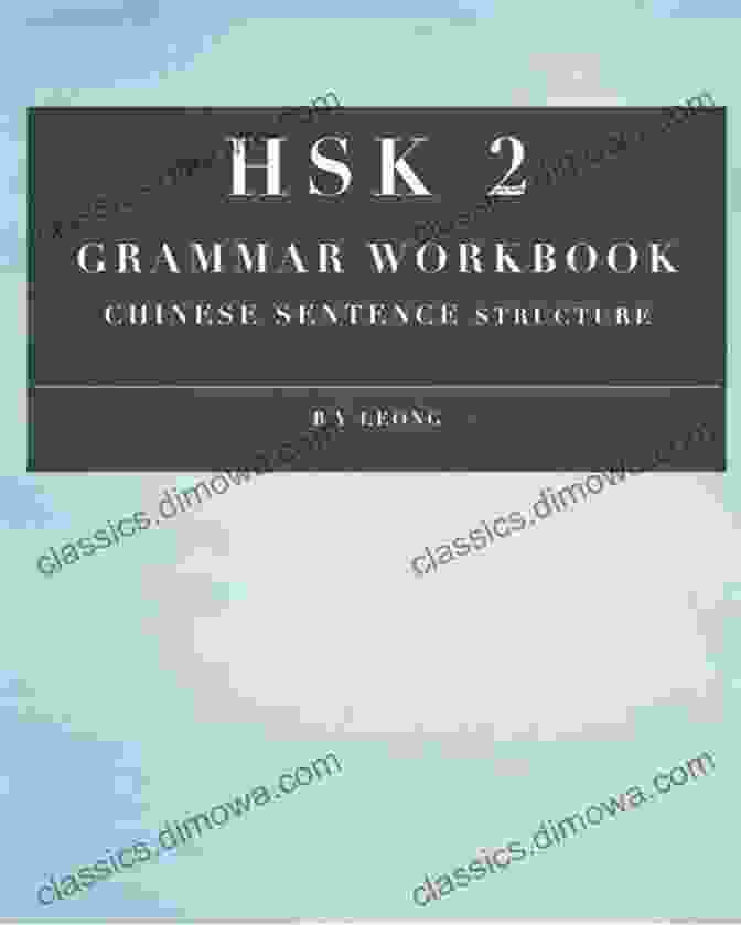 Chinese Sentence Structure HSK Grammar Workbook HSK 3A Grammar Workbook: Chinese Sentence Structure (HSK Grammar Workbook)