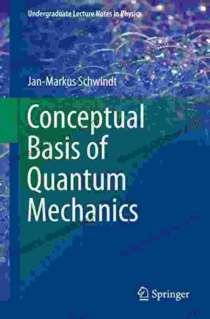 Conceptual Basis Of Quantum Mechanics Undergraduate Lecture Notes In Physics Conceptual Basis Of Quantum Mechanics (Undergraduate Lecture Notes In Physics)