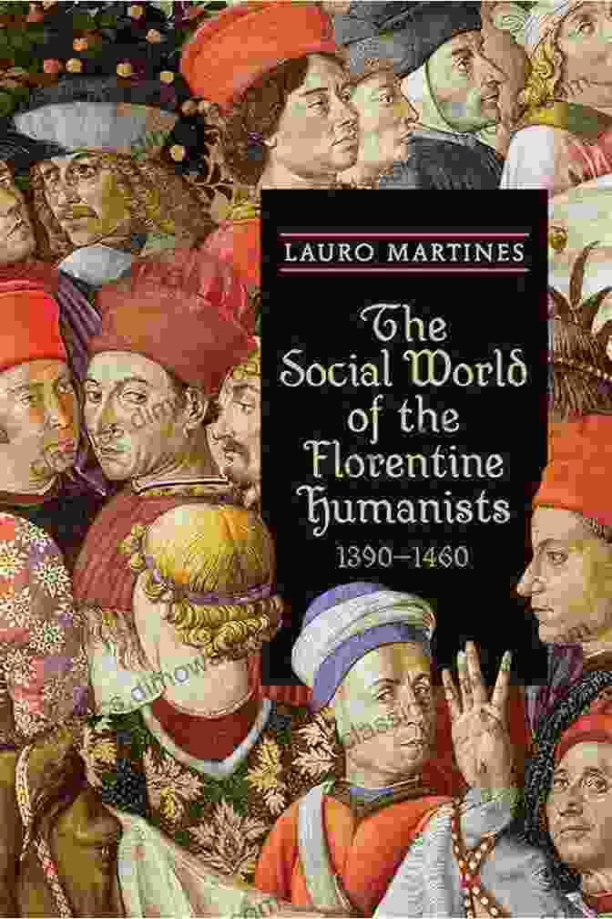 Cover Of 'The Social World Of The Florentine Humanists 1390 1460 Rsart' By [Author's Name] The Social World Of The Florentine Humanists 1390 1460 (RSART: Renaissance Society Of America Reprint Text 17)