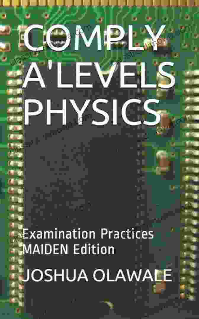 Examination Practices Maiden Edition: Physics Derivatives COMPLY A LEVELS PHYSICS : Examination Practices MAIDEN Edition (Physics Derivatives 1)