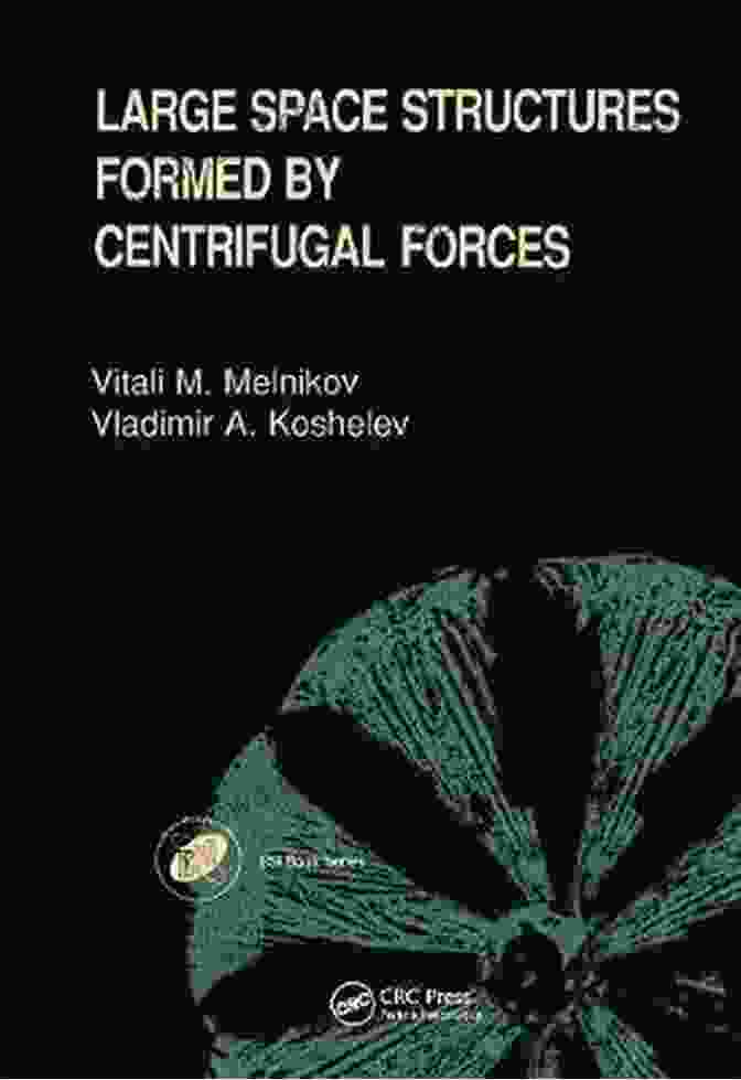 Large Space Structures Formed By Centrifugal Forces Large Space Structures Formed By Centrifugal Forces (Earth Space Institute 4)