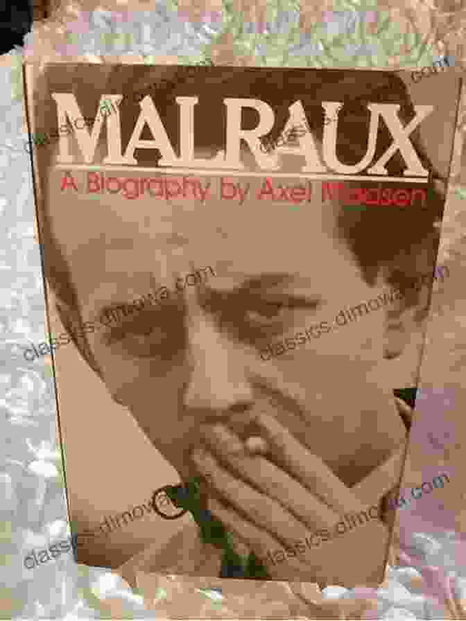 Malraux: A Biography By Axel Madsen Malraux: A Biography Axel Madsen