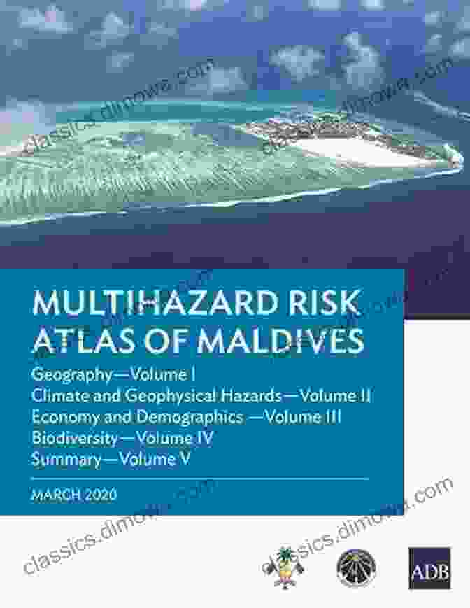 Multihazard Risk Atlas Of Maldives, A Comprehensive Guide Multihazard Risk Atlas Of Maldives: Climate And Geophysical Hazards Volume II