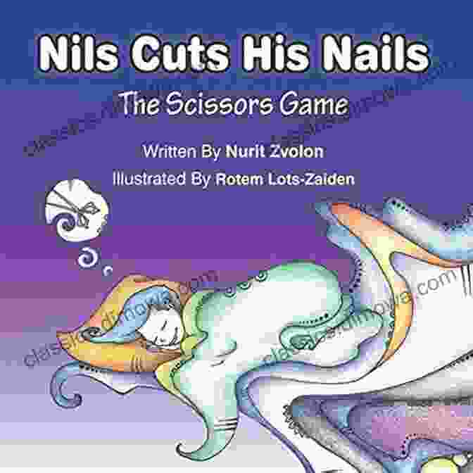 Nils Cuts His Nails The Scissors Game Children S Book: Nils Cuts His Nails The Scissors Game: (Nursery Rhymes Adventure Full Of Imagination)