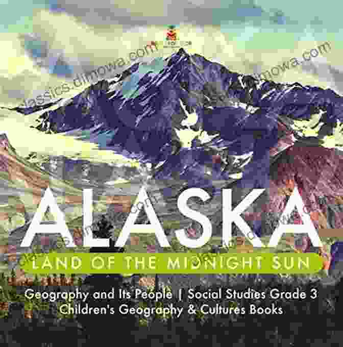 Northern Lights Alaska : Land Of The Midnight Sun Geography And Its People Social Studies Grade 3 Children S Geography Cultures Books: Land Of The Midnight Sun 3 Children S Geography Cultures