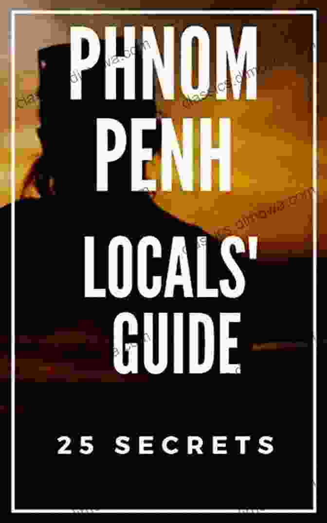 Phnom Penh 25 Secrets 2024 Book Cover PHNOM PENH 25 Secrets 2024 The Locals Travel Guide For Your Trip To Phnom Penh (Cambodia)