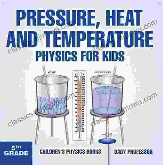 Pressure Heat And Temperature Physics For Kids 5th Grade Children Physics Book Cover Pressure Heat And Temperature Physics For Kids 5th Grade Children S Physics