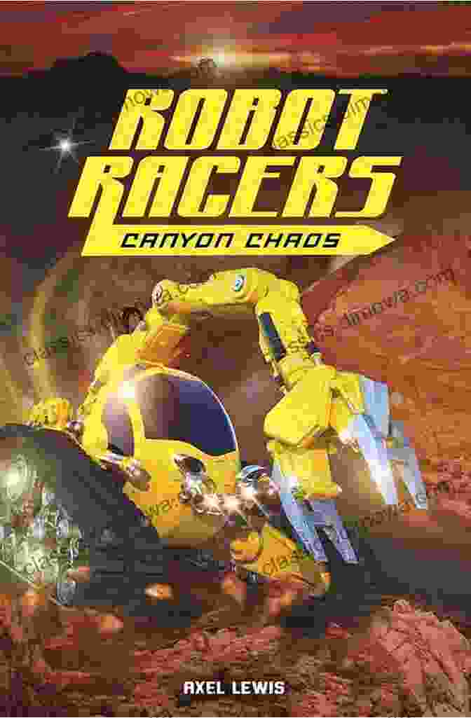 Robot Racers: Canyon Chaos Book Cover Featuring Vibrant Robot Racers Speeding Through A Treacherous Canyon. Robot Racers: Canyon Chaos Axel Lewis