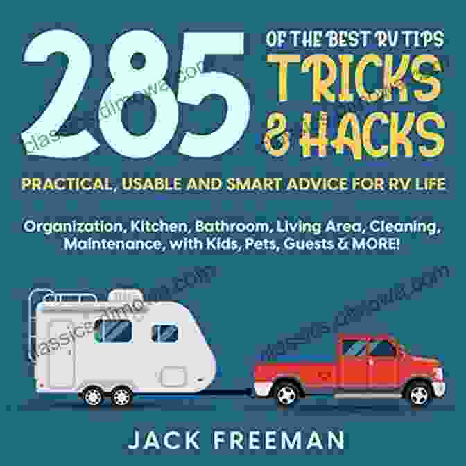 RV Essentials Checklist 285 Of The BEST RV Tips Tricks Hacks: Practical Usable And Smart Advice For RV Life Organization Kitchen Bathroom Living Area Cleaning Maintenance With Kids Pets Guests MORE