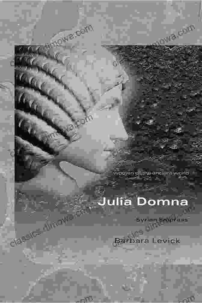 Sohaemus, The Kingmaker Julia Domna: Syrian Empress (Women Of The Ancient World)