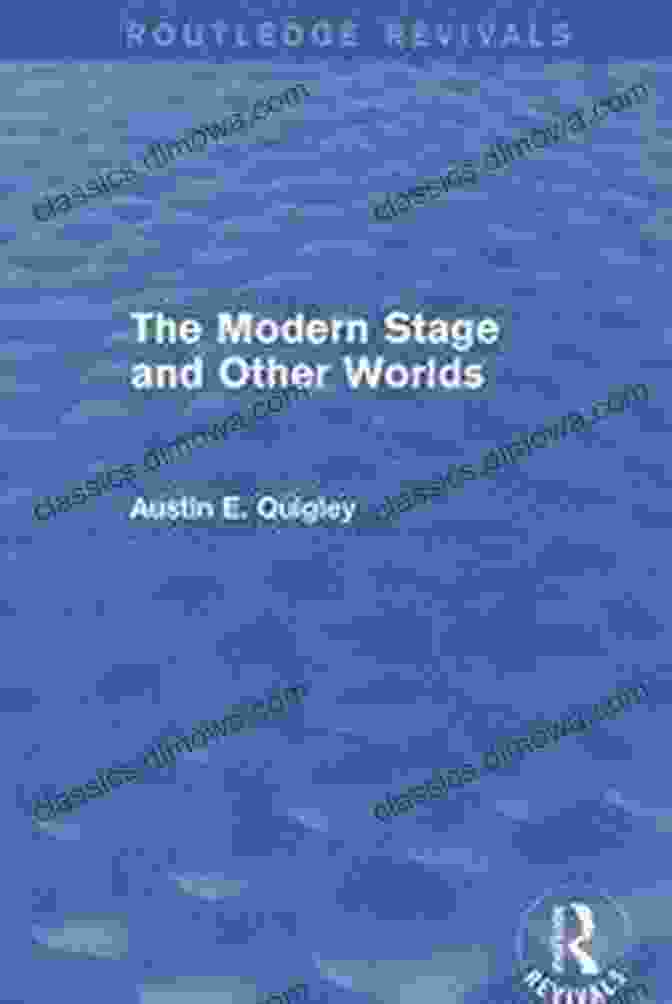 The Modern Stage And Other Worlds Book Cover The Modern Stage And Other Worlds (Routledge Revivals)