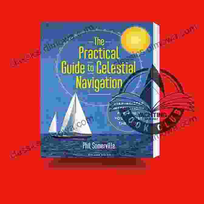 The Practical Guide To Celestial Navigation Book Cover The Practical Guide To Celestial Navigation: Step By Step Instructions For When You Ve Lost The Plot