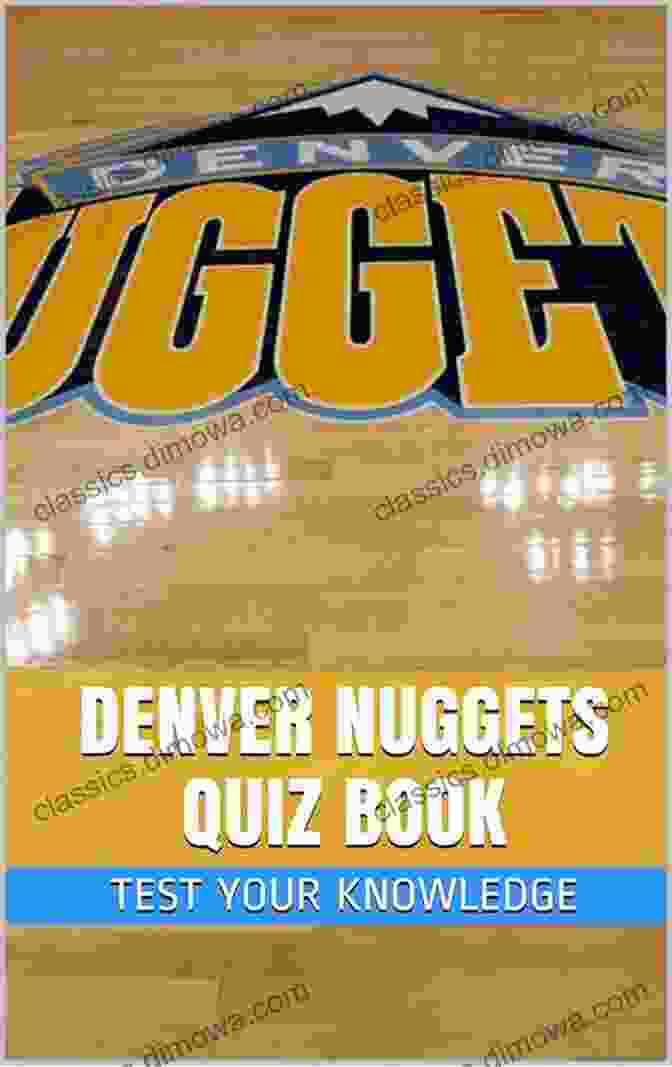 The Ultimate Denver Nuggets Quiz Book Giant Collection Quizzes Denver Nuggets Basketball Team: Over 50 Quizzes About Denver Nuggets Test Your Memory: Fun Facts Trivia Quiz