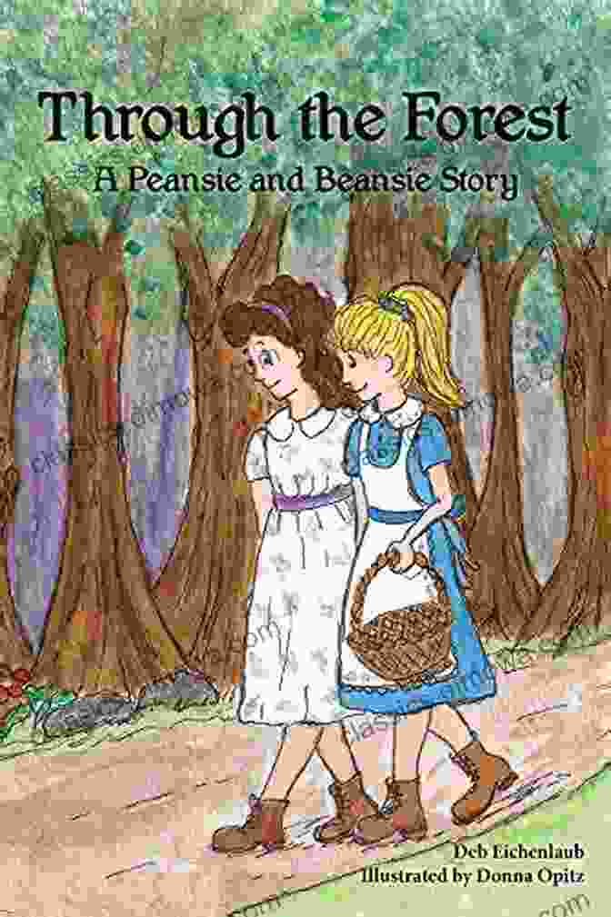 Through The Forest: Peansie Beansie's Journey Book Cover Depicting A Whimsical Forest Scene With A Young Girl, Peansie Beansie, Holding The Hand Of A Friendly Bear. Through The Forest: A Peansie Beansie Story