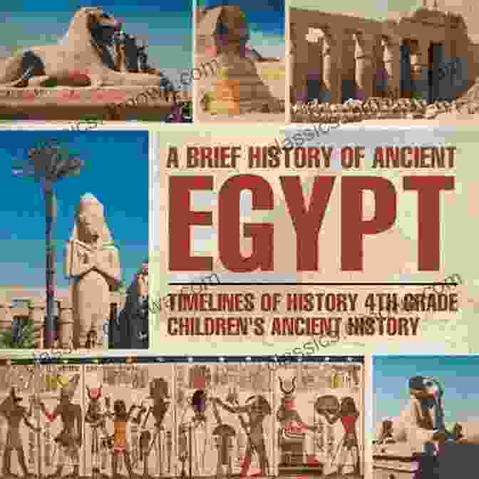 Timelines Of History: The Ultimate Guide To Ancient History For 4th Grade Children A Brief History Of Ancient Egypt : Timelines Of History 4th Grade Children S Ancient History