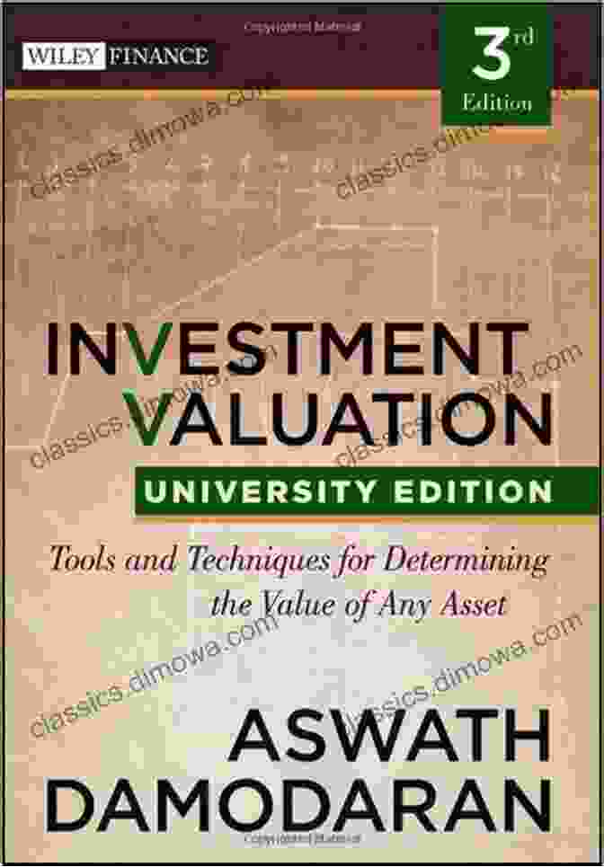 Tools And Techniques For Determining The Value Of Any Asset Investment Valuation: Tools And Techniques For Determining The Value Of Any Asset University Edition