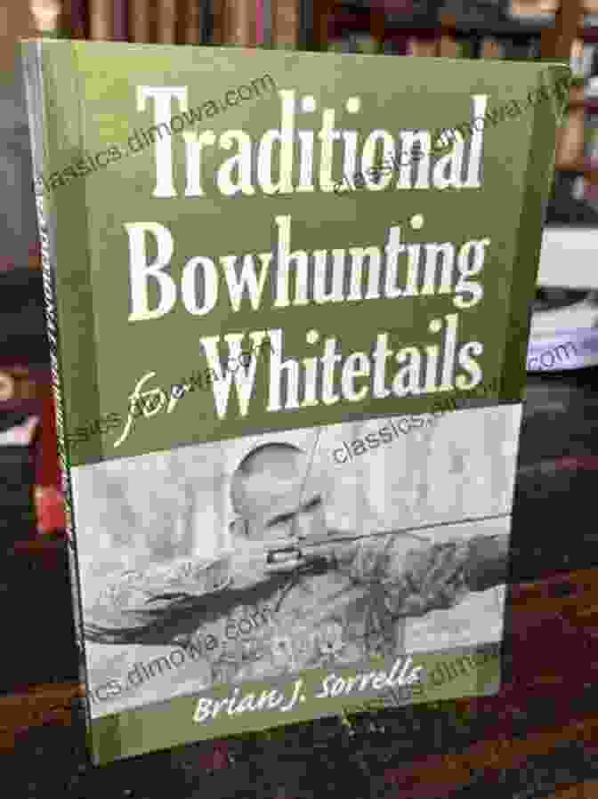 Traditional Bowhunting For Whitetails Book Cover By Brian Sorrells Traditional Bowhunting For Whitetails Brian J Sorrells