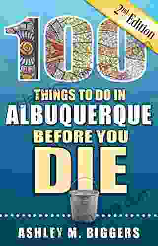 100 Things to Do in Albuquerque Before You Die Second Edition