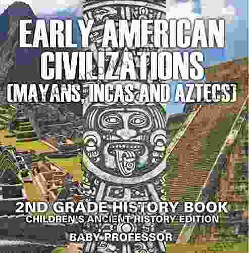 Early American Civilization (Mayans Incas and Aztecs): 2nd Grade History Children s Ancient History Edition