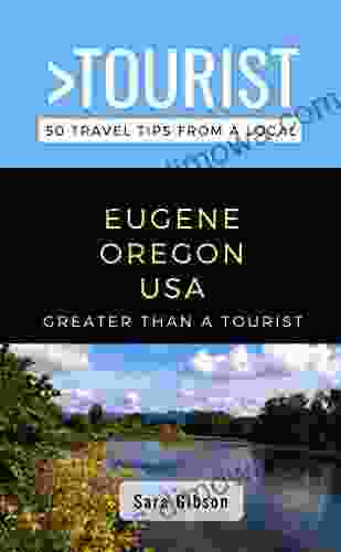 GREATER THAN A TOURIST EUGENE OREGON USA: 50 Travel Tips From A Local