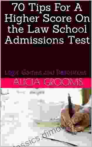 70 Tips For A Higher Score On the Law School Admissions Test: Logic Games and Resources