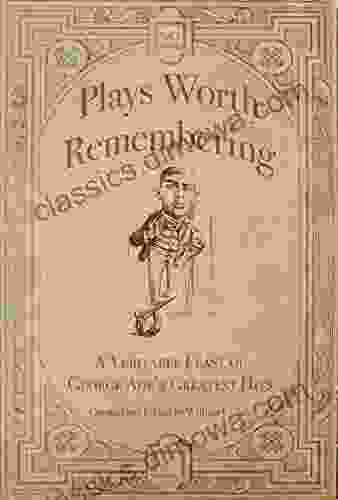 Plays Worth Remembering Volume 1: A Veritable Feast of George Ade s Greatest Hits