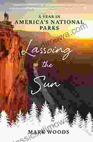 Lassoing the Sun: A Year in America s National Parks