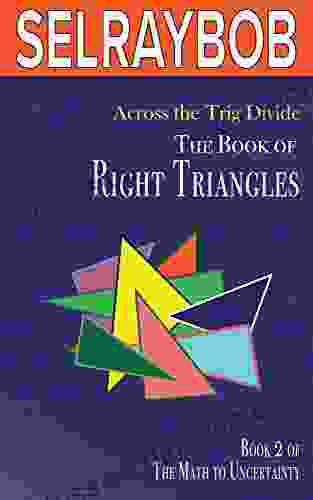 Across the Trig Divide: The of Right Triangles (The Math to Uncertainty 2)