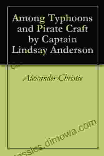 Among Typhoons And Pirate Craft By Captain Lindsay Anderson