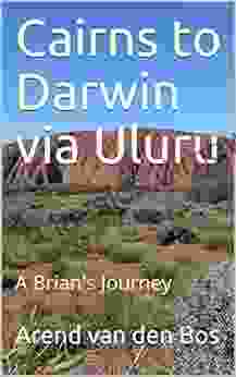 Cairns to Darwin via Uluru: A Brian s Journey (Brian s Australia Journeys 2)