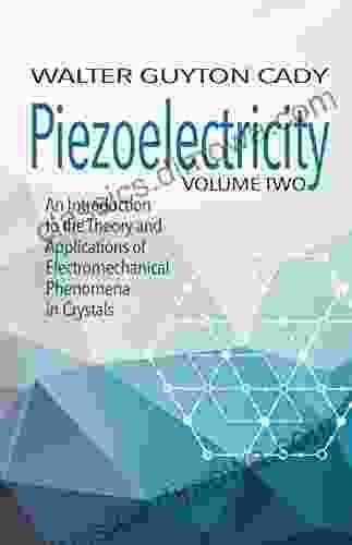 Piezoelectricity: Volume Two: An Introduction to the Theory and Applications of Electromechanical Phenomena in Crystals (Dover on Electrical Engineering)