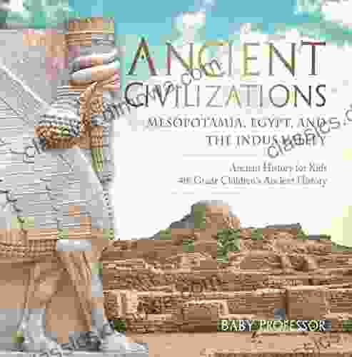 Ancient Civilizations Mesopotamia Egypt And The Indus Valley Ancient History For Kids 4th Grade Children S Ancient History