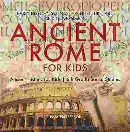 Ancient Rome For Kids Early History Science Architecture Art And Government Ancient History For Kids 6th Grade Social Studies