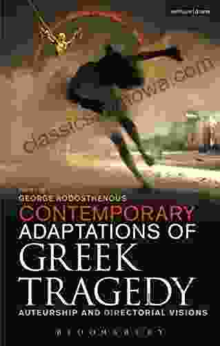 Contemporary Adaptations Of Greek Tragedy: Auteurship And Directorial Visions