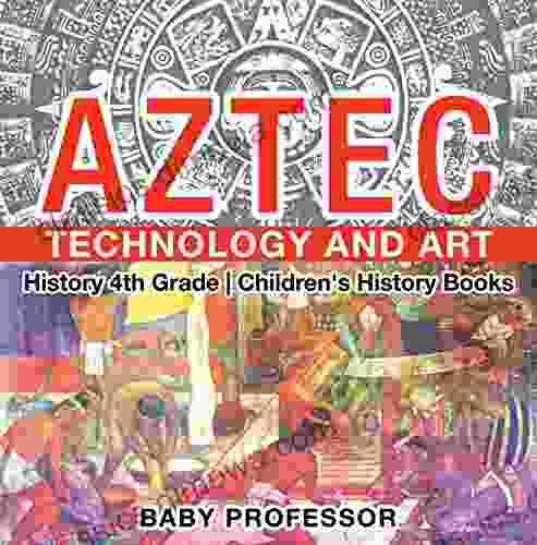 Aztec Technology And Art History 4th Grade Children S History