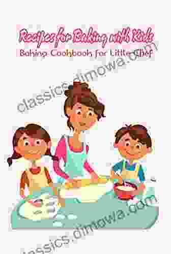 Recipes For Baking With Kids: Baking Cookbook For Little Chef