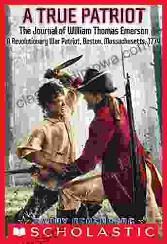 A True Patriot: The Journal Of William Thomas Emerson A Revolutionary War Patriot: Boston Massachusetts 1774 (My Name Is America)