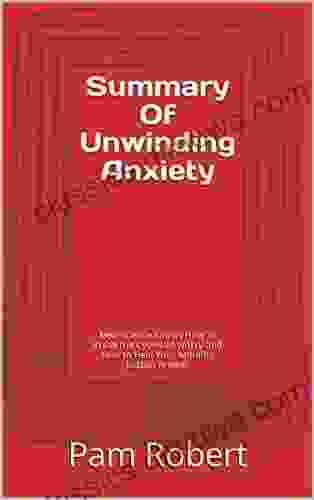 Summary Of Unwinding Anxiety: New Science Shows How To Break The Cycles Of Worry And Fear To Heal Your Mind By Judson Brewer