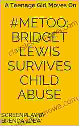 #MeToo: Bridget Lewis Survives Child Abuse: A Teenage Girl Moves On