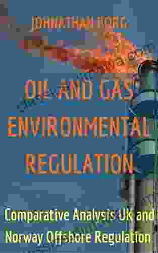 Oil And Gas Environmental Regulation: Comparative Analysis UK And Norway Offshore Regulation Oil And Gas For Beginners Mineral Resources Energy Market Petroleum Environmental Risks