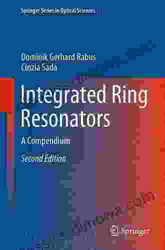 Integrated Ring Resonators: A Compendium (Springer In Optical Sciences 127)