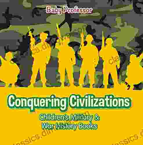 Conquering Civilizations Children s Military War History