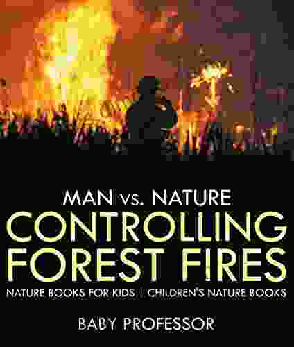 Man vs Nature : Controlling Forest Fires Nature for Kids Children s Nature