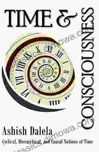 Time and Consciousness: Cyclical Hierarchical and Causal Notions of Time